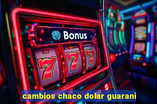 cambios chaco dolar guarani